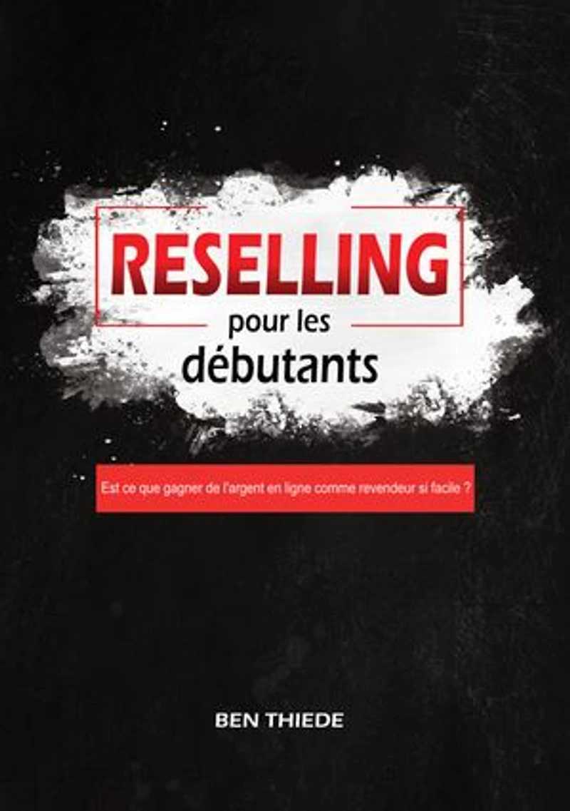 Reselling pour les débutants: Est ce que gagner de l'argent en ligne comme revendeur si facile ?