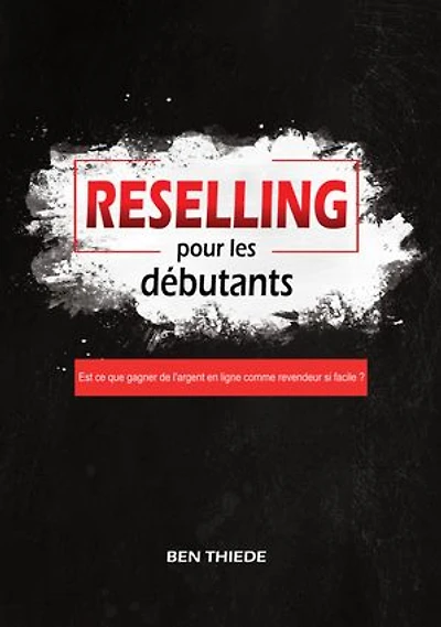Reselling pour les débutants: Est ce que gagner de l'argent en ligne comme revendeur si facile ?