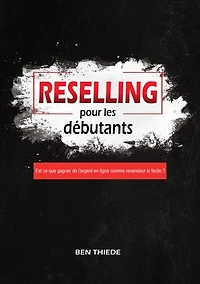 Reselling pour les débutants: Est ce que gagner de l'argent en ligne comme revendeur si facile ?