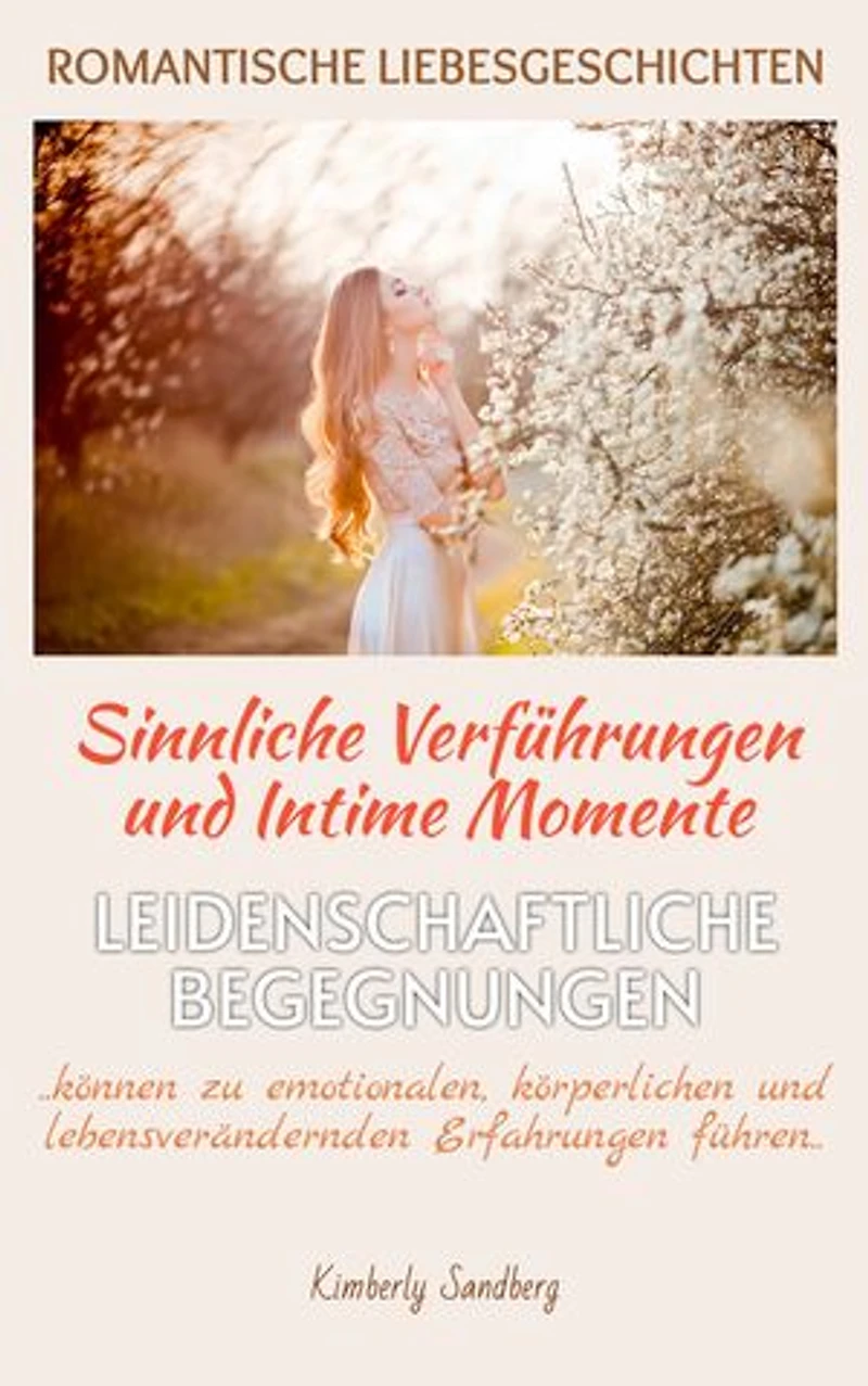 ROMANTISCHE LIEBESGESCHICHTEN | Sinnliche Verführungen & Intime Momente | Romantische Kurzgeschichten, die das Herz zum Schmelzen bringen: Leidenschaftliche Begegnungen können zu emotionalen, körperlichen und lebensverändernden Erfahrungen führen..