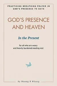 God's Presence and Heaven In the Present: Practicing Breathing Prayer in God's Presence 70 Days