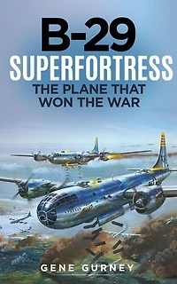 B-29 Superfortress: The Plane that Won the War