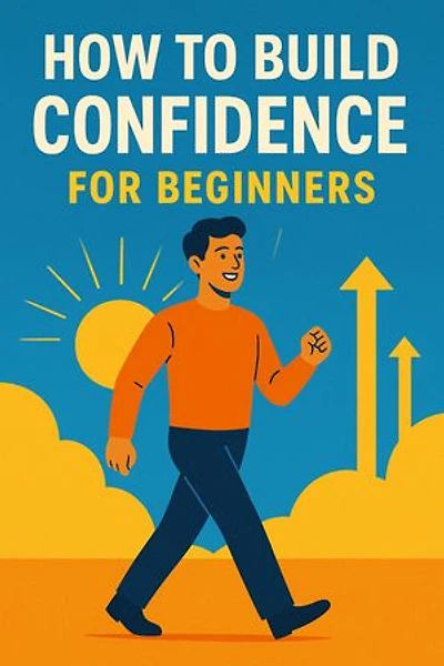 How to Build Confidence for Beginners