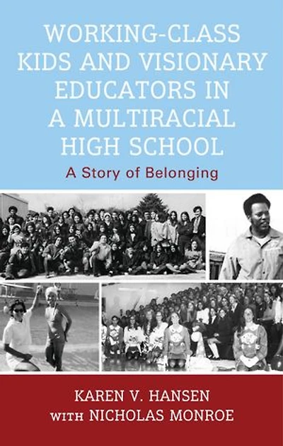 Working-Class Kids and Visionary Educators A Multiracial High School: Story of Belonging