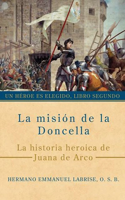 La misión de la Doncella: La historia heroica de Juana de Arco