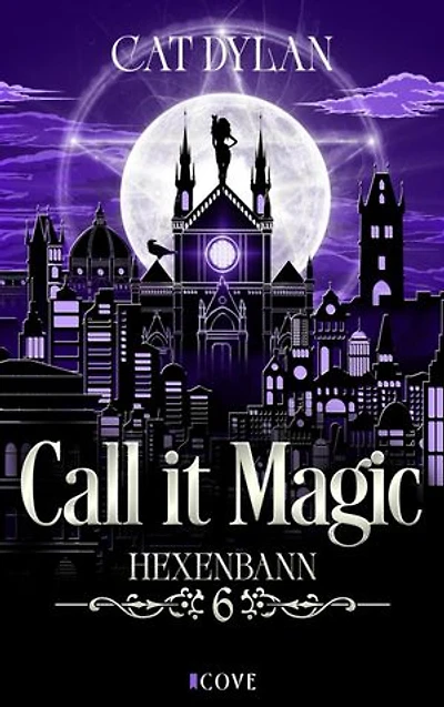 Call it magic 6: Hexenbann: Elegante Großstadthexe trifft auf sexy Gestaltwandler-Cowboy | Grumpy x Sunshine Romantasy