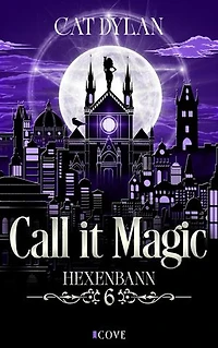 Call it magic 6: Hexenbann: Elegante Großstadthexe trifft auf sexy Gestaltwandler-Cowboy | Grumpy x Sunshine Romantasy