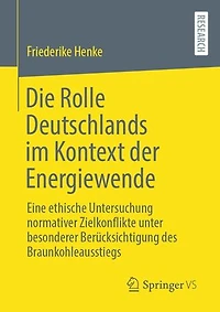 Die Rolle Deutschlands im Kontext der Energiewende: Eine ethische Untersuchung normativer Zielkonflikte unter besonderer Berücksichtigung des Braunkohleausstiegs