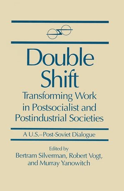 Double Shift: Transforming Work Postsocialist and Postindustrial Societies