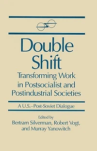 Double Shift: Transforming Work Postsocialist and Postindustrial Societies