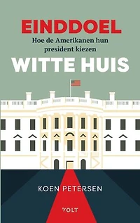Einddoel Witte Huis: Hoe de Amerikanen hun president kiezen