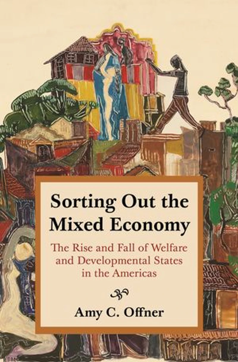 Sorting Out the Mixed Economy: Rise and Fall of Welfare Developmental States Americas