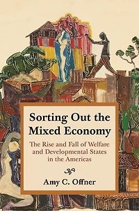 Sorting Out the Mixed Economy: Rise and Fall of Welfare Developmental States Americas