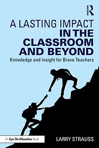 A Lasting Impact the Classroom and Beyond: Knowledge Insight for Brave Teachers