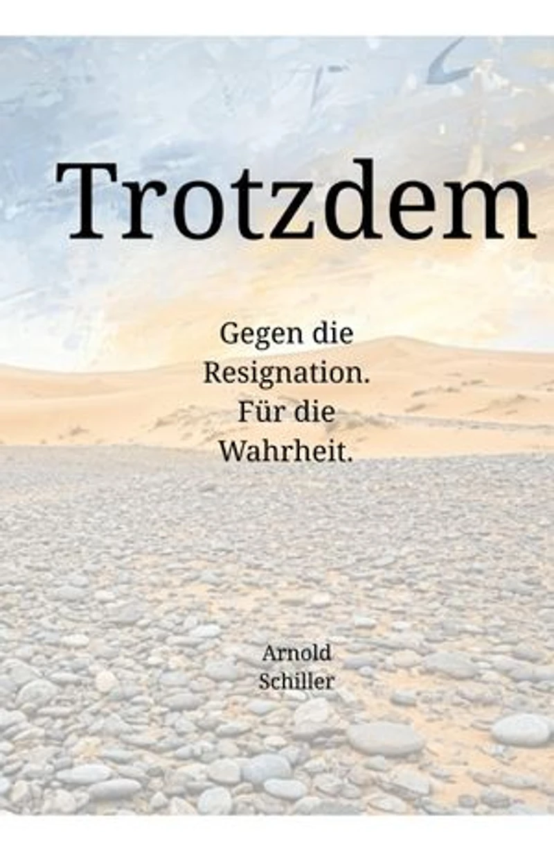 Trotzdem: Gegen die Resignation. Für die Wahrheit.