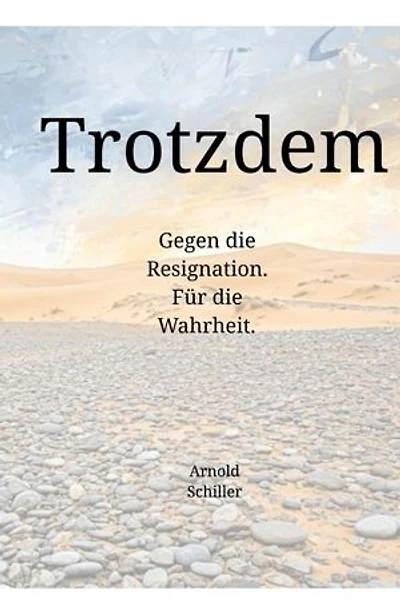 Trotzdem: Gegen die Resignation. Für die Wahrheit.