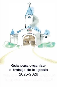 Guia Completa Para Organizar el Trabajo de la Iglesia Local 2025-2028: Guidelines for Leading Your Congregation 2025-2028 Spanish Ministries