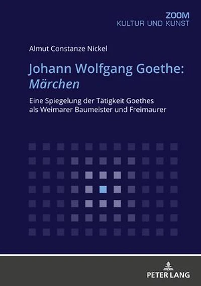 Johann Wolfgang Goethe: Maerchen: Eine Spiegelung der Taetigkeit Goethes als Weimarer Baumeister und Freimaurer