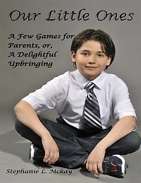 Our Little Ones: A Few Games for Parents, or, A Delightful Upbringing