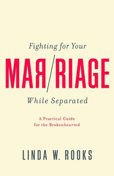Fighting for Your Marriage While Separated: A Practical Guide for the Brokenhearted
