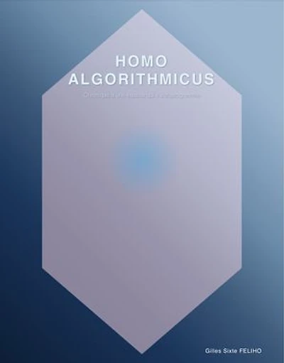 Homo Algorithmicus: Chronique d'une espèce qui s'autoprogramme