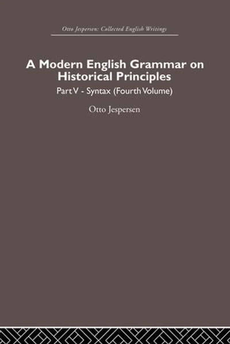 A Modern English Grammar On Historical Principles: Volume 5, Syntax (fourth Volume)
