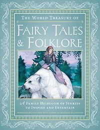 The World Treasury of Fairy Tales & Folklore: A Family Heirloom Stories to Inspire Entertain