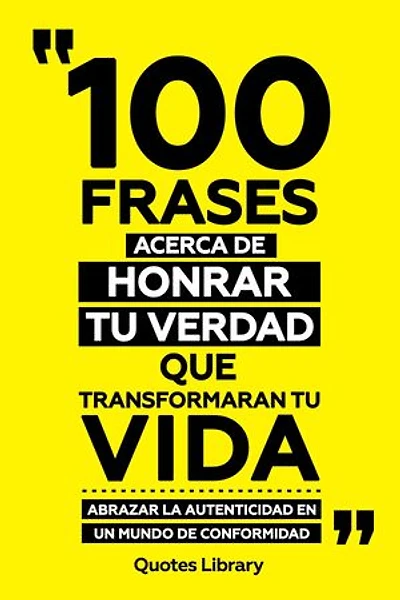 100 Frases Acerca De Honrar Tu Verdad Que Transformaran Tu Vida - Abrazar La Autenticidad En Un Mundo De Conformidad