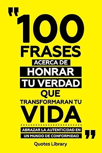 100 Frases Acerca De Honrar Tu Verdad Que Transformaran Tu Vida - Abrazar La Autenticidad En Un Mundo De Conformidad