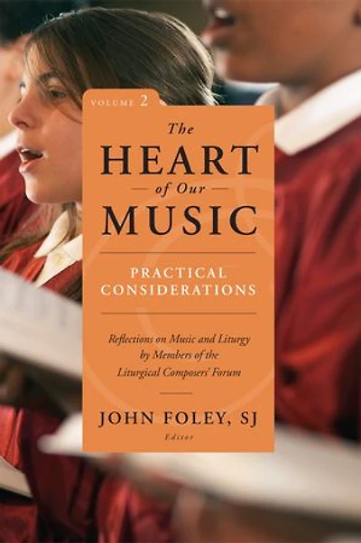 the Heart of Our Music: Practical Considerations: Reflections on Music and Liturgy by Members Liturgical Composers Forum