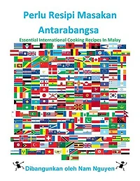 Perlu Resipi Masakan Antarabangsa: Essential International Cooking Recipes In Malay