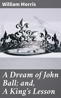 A Dream of John Ball; and, A King's Lesson: A Revolutionary Blend of History, Fantasy, and Social Critique