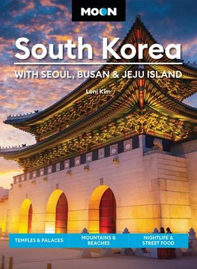 Moon South Korea: With Seoul, Busan & Jeju Island: Temples Palaces, Mountains Beaches, Nightlife Street Food
