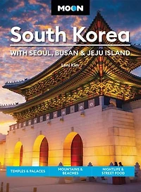 Moon South Korea: With Seoul, Busan & Jeju Island: Temples Palaces, Mountains Beaches, Nightlife Street Food