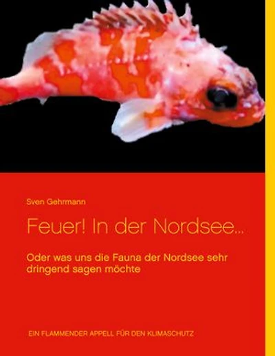 Feuer! In der Nordsee...: Oder was uns die Fauna der Nordsee sehr dringend sagen möchte