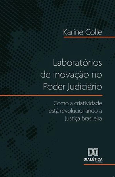 Laboratórios de inovação no Poder Judiciário: Como a criatividade está revolucionando a Justiça brasileira