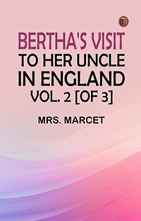 Bertha's Visit to Her Uncle in England vol. 2 [of 3]
