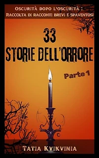 33 Storie dell’orrore – Parte 1: Oscurità dopo l'oscurità: Raccolta di racconti brevi e spaventosi, #1