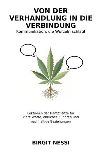 Von der Verhandlung in die Verbindung - Kommunikation, die Wurzeln schlägt: Lektionen der Hanfpflanze für klare Worte, ehrliches Zuhören und nachhaltige Beziehungen