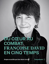 Du coeur au combat: Françoise David en cinq temps