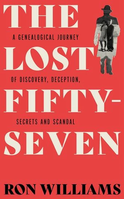 The Lost Fifty-Seven: A Genealogical Journey of Discovery, Deception, Secrets and Scandal