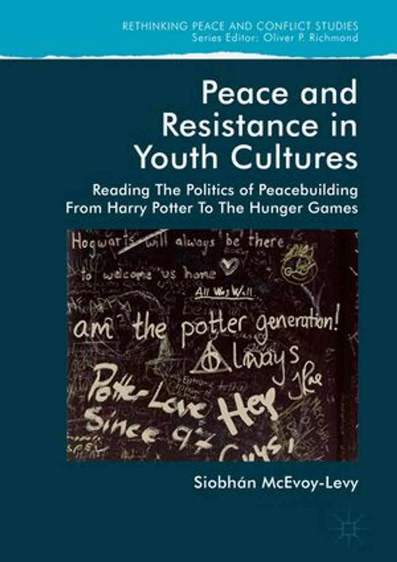 Peace And Resistance Youth Cultures: Reading The Politics Of Peacebuilding From Harry Potter To Hunger Games