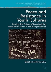 Peace And Resistance Youth Cultures: Reading The Politics Of Peacebuilding From Harry Potter To Hunger Games