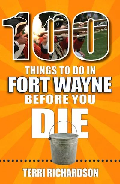 100 Things to Do Fort Wayne Before You Die