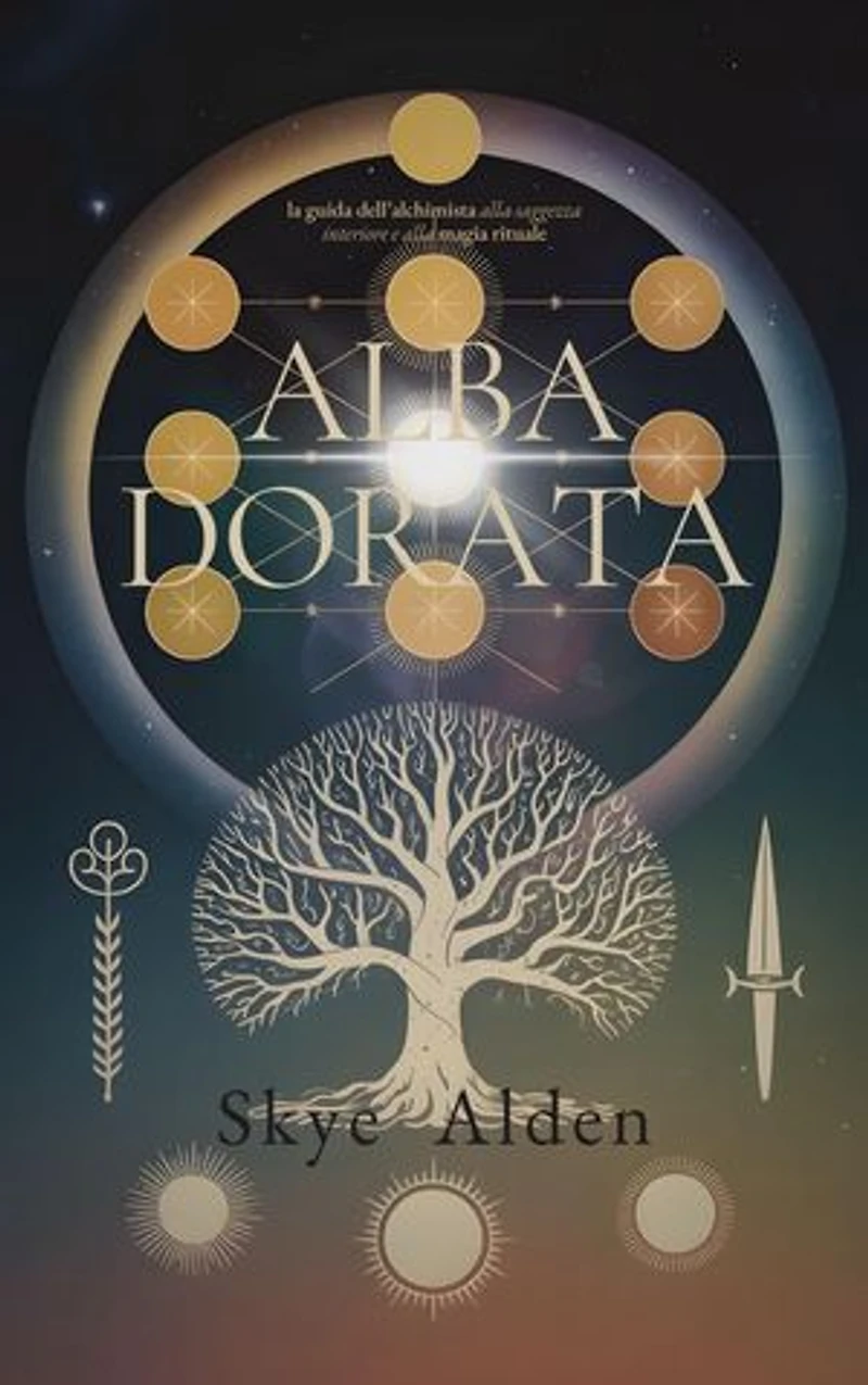 Golden Dawn / Alba Dorata: The Alchemist's Guide to Inner Wisdom and Ritual Magic / La Guida dell'Alchimista alla Saggezza Interiore e alla Magia Rituale