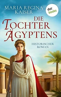 Die Tochter Ägyptens: Historischer Roman - Töchter der Antike 1 | Fesselndes Epos über Kleopatras Schwester, die Caesar offen die Stirn bot