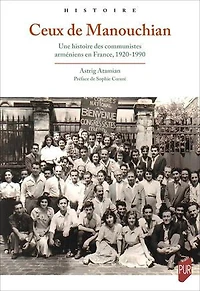 Ceux de Manouchian: Une histoire des communistes arméniens en France, 1920-1990