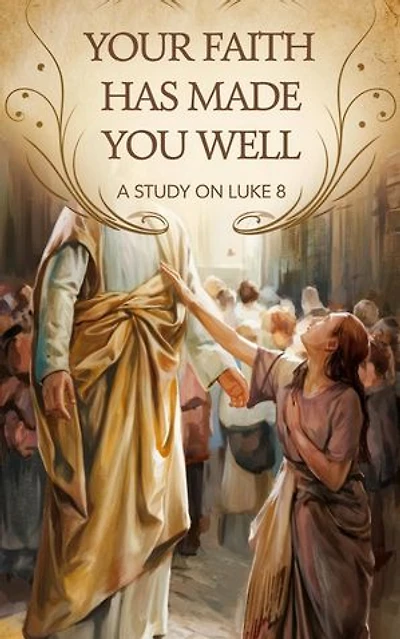 Your Faith Has Made You Well: Bible Study Guides, #7