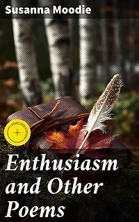 Enthusiasm and Other Poems: Enriched edition. Exploring Nature and Emotions Through Romantic Verse