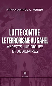 Lutte contre le terrorisme au Sahel: Aspects juridiques et judiciaires